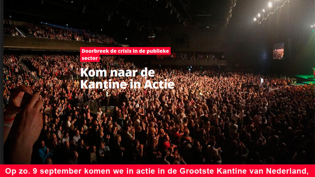 Op zondag 9 september komen we in actie in de Grootste Kantine van Nederland, om het kabinet te laten horen: het is tijd voor een keerpunt. 